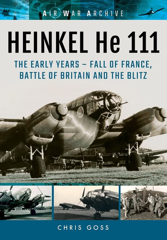 HEINKEL He 111: The Early Years - Fall of France, Battle of Britain and the Blitz (Air War Archive) - 6836