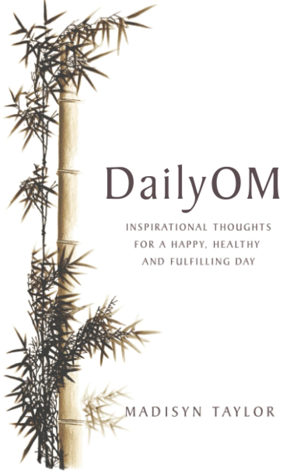 Daily Om: Inspirational Thoughts for a Happy, Healthy and Fulfilling Day. Madisyn Taylor
