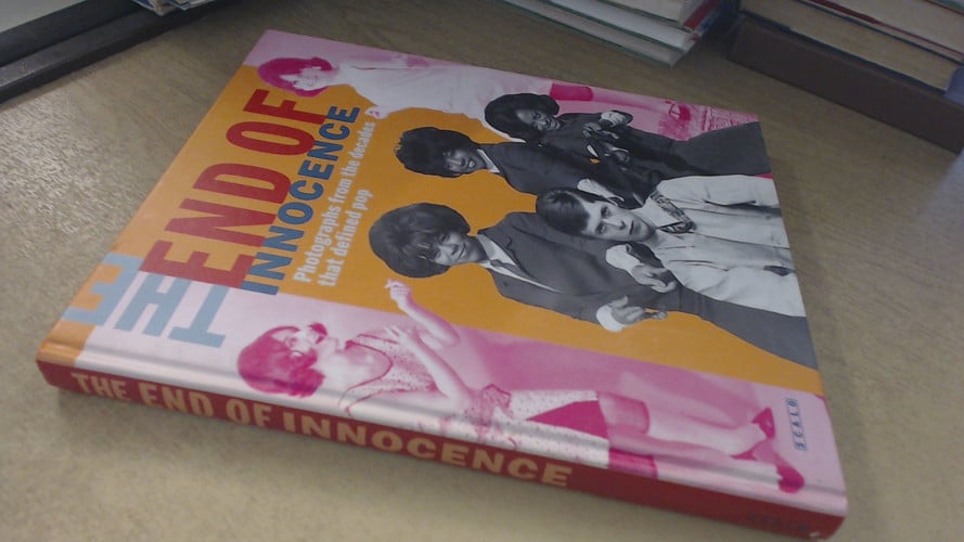 The end of innocence: photographs from the decades that defined pop: the 1950s to the 1970s