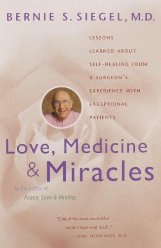 Love, medicine & miracles: lessons learned about self-healing from a surgeon's experience with exceptional patients