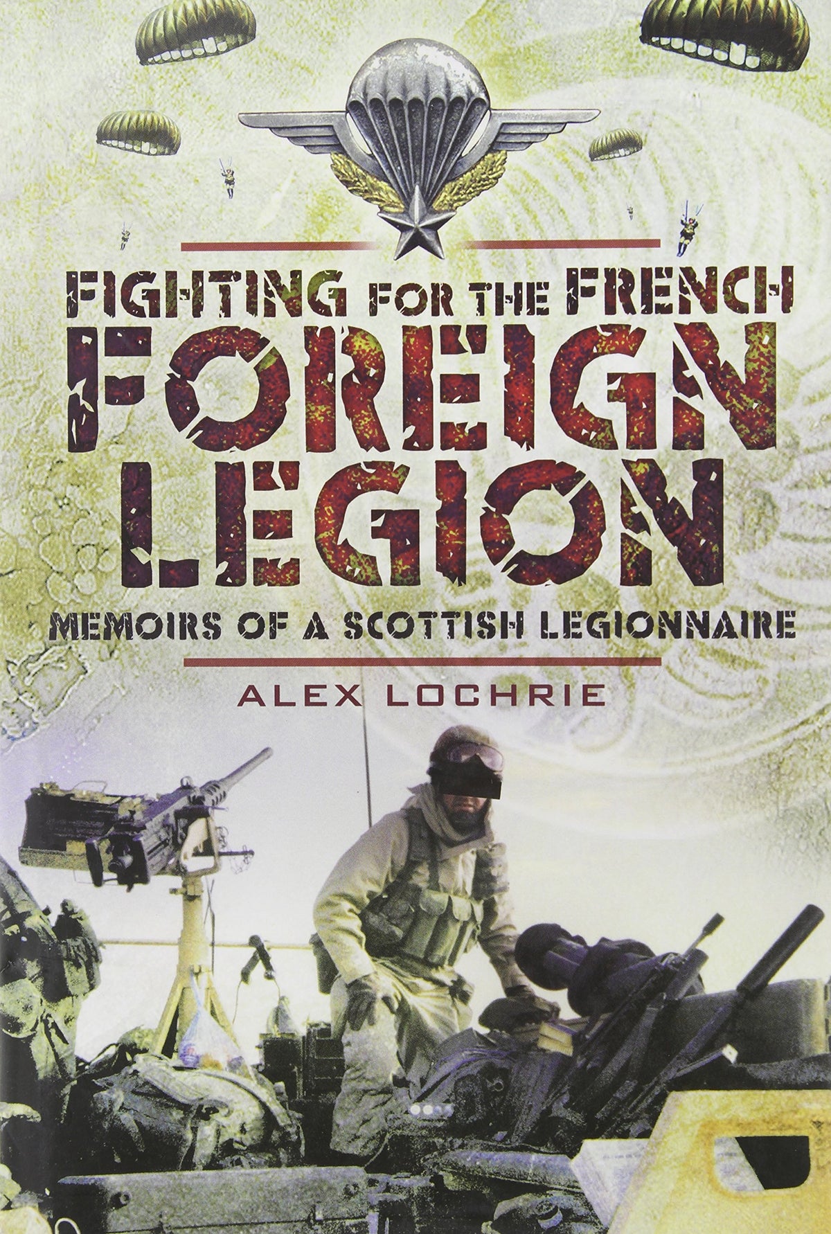 Fighting for the French Foreign Legion: Memoirs of a Scottish Legionnaire