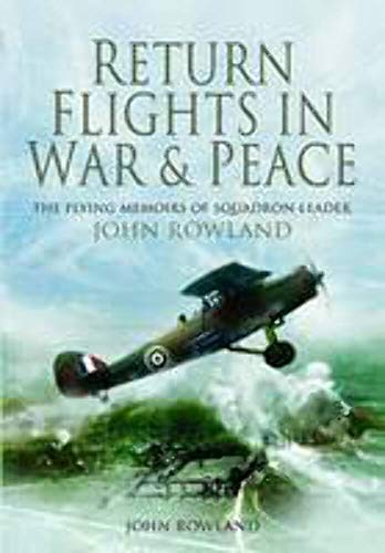 Return Flights In War and Peace: The Flying Memoirs of Squadron Leader John Rowland - 5339