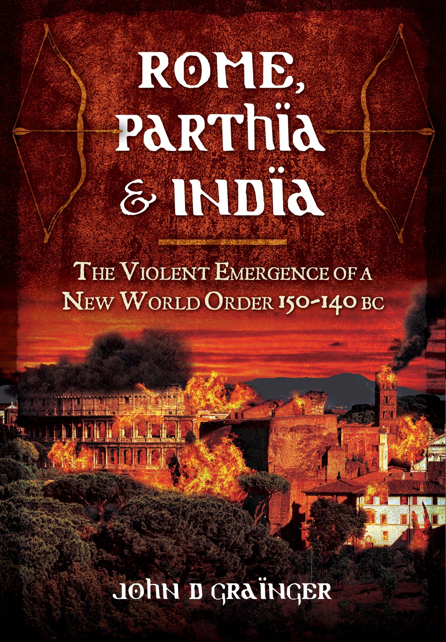 Rome, Parthia and India: The Violent Emergence of a New World Order 150-140 BC - 3033