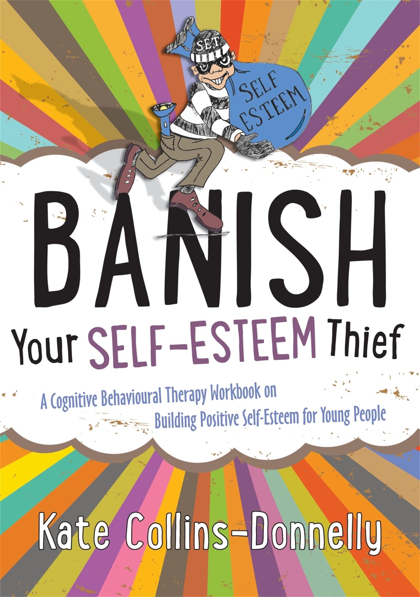Banish Your Self-Esteem Thief: A Cognitive Behavioural Therapy Workbook on Building Positive Self-esteem for Young People (Gremlin and Thief CBT Workbooks)