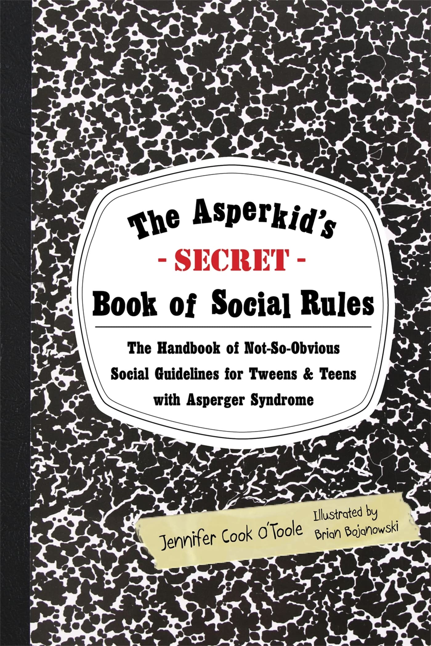 The Asperkid's (Secret) Book of Social Rules: The Handbook of Not-So-Obvious Social Guidelines for Tweens and Teens With Asperger Syndrome - 3175