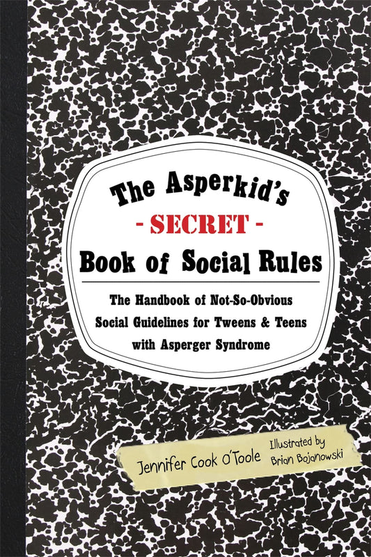 The Asperkid's (Secret) Book of Social Rules: The Handbook of Not-So-Obvious Social Guidelines for Tweens and Teens With Asperger Syndrome - 3175