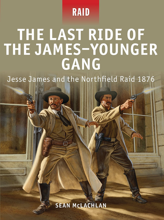 The Last Ride of the James–Younger Gang: Jesse James and the Northfield Raid 1876 (Raid, 35)