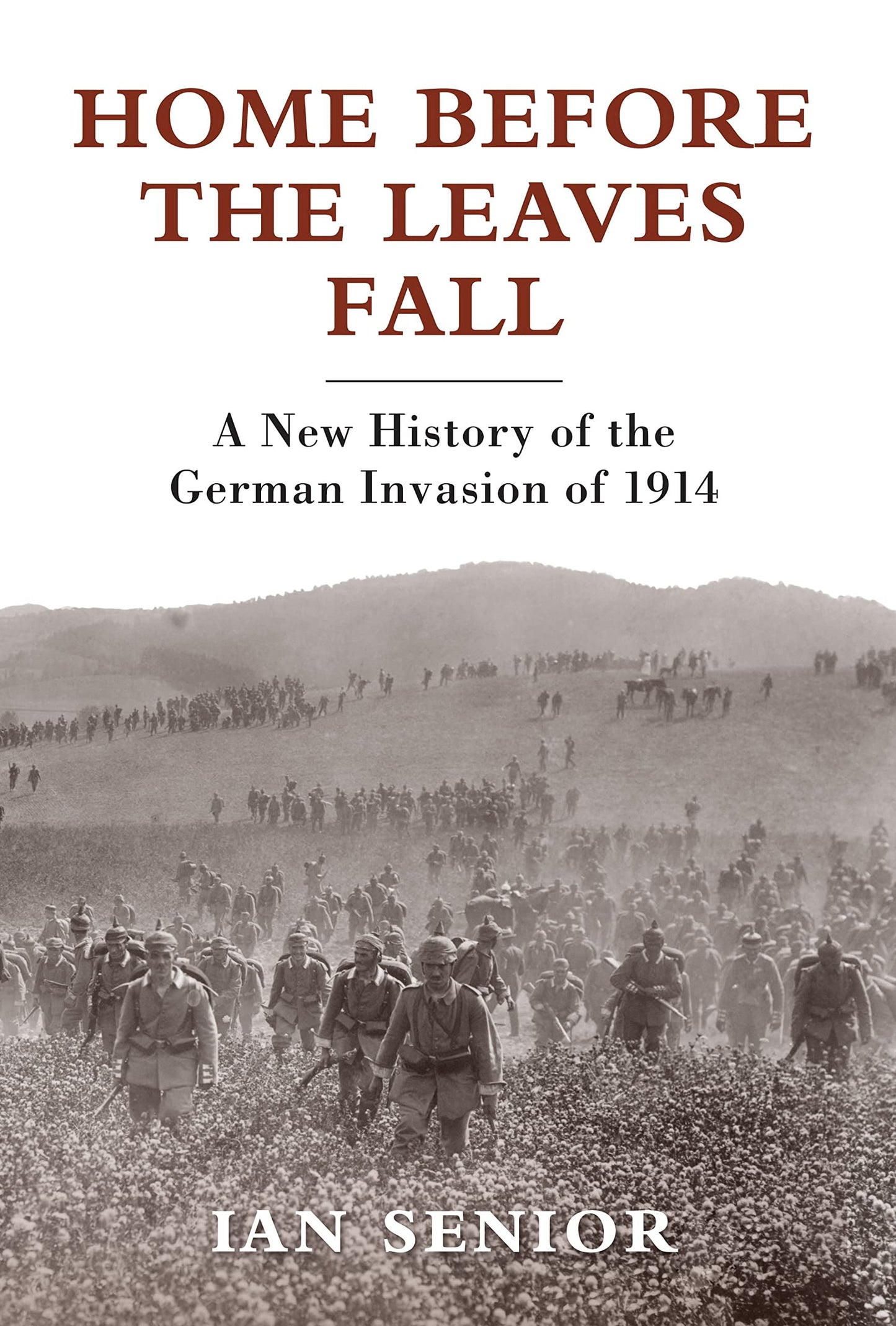 Home Before the Leaves Fall: A New History of the German Invasion of 1914 (General Military) - 1156