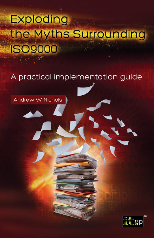 Exploding The Myths Surrounding ISO 9000: A Practical Implementation Guide