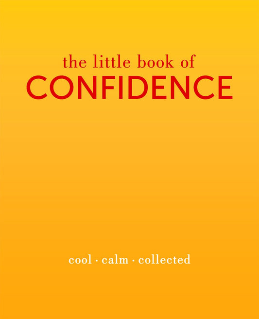 The Little Book of Confidence: Cool. Calm. Collected (The Little Books) - 342