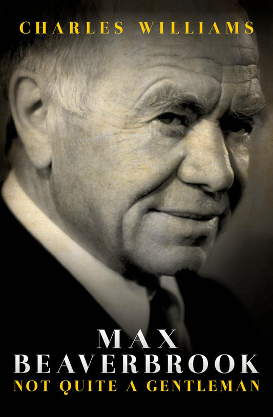 Max Beaverbrook: Not Quite a Gentleman - 8590