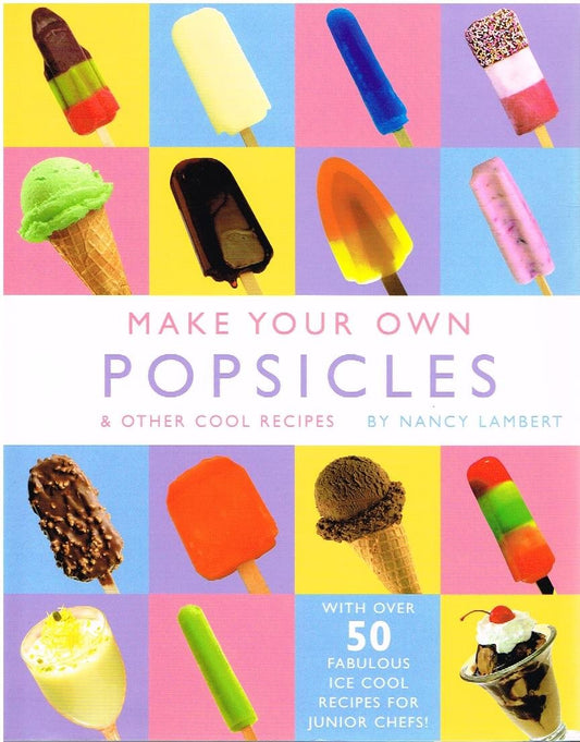 Make Your Own Popsicles & Other Cool Recipes