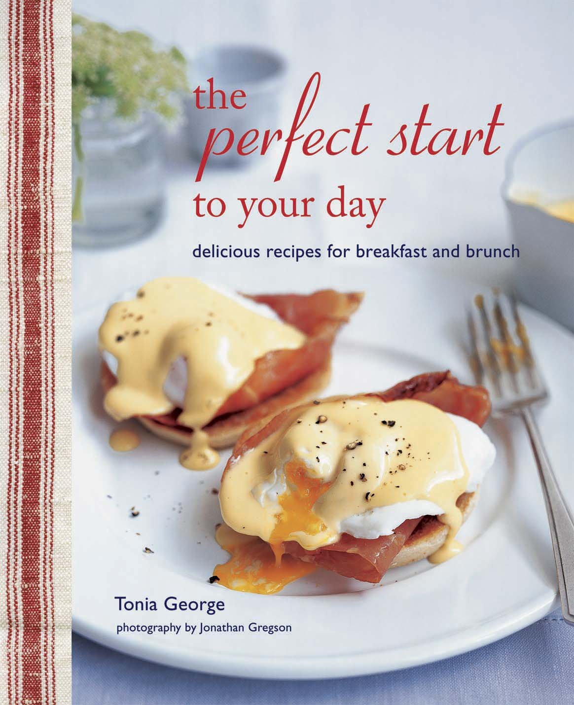 The Perfect Start to Your Day: Delicious recipes for breakfast and brunch