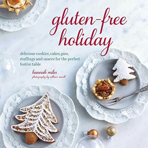 Gluten-Free Holiday: Cookies, cakes, pies, stuffings & sauces for the perfect festive table