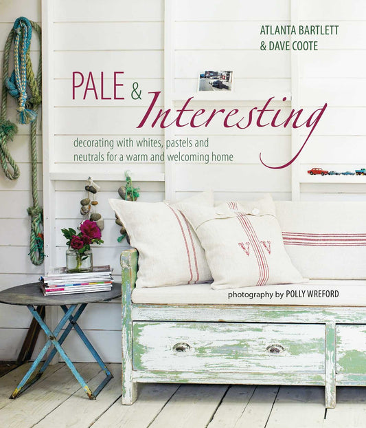 Pale & Interesting: Decorating with whites, pastels and neutrals for a warm and welcoming home - 486