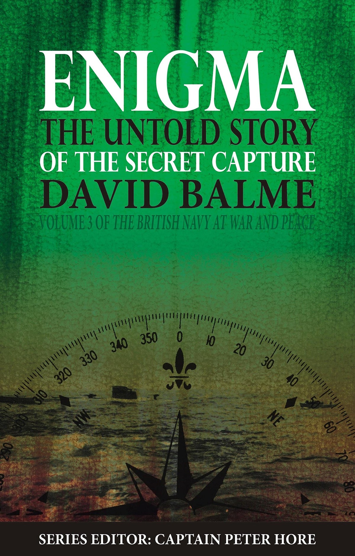 Enigma: The Untold Story of the Secret Capture (The British Navy at War and Peace)