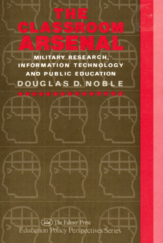 The Classroom Arsenal: Military Research, Information Technology, and Public Education - 7730