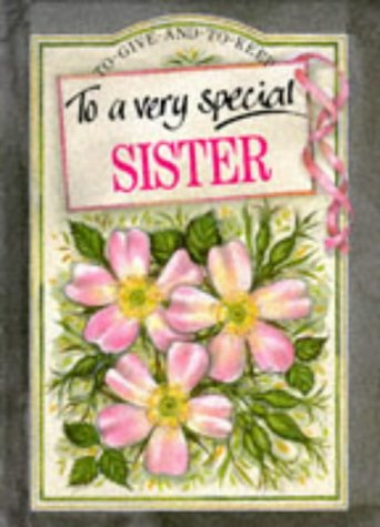 To a Very Special Sister (To Give and to Keep)