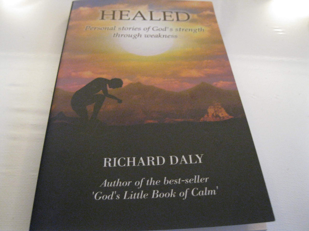 Healed: Personal Stories of God's Strength Through Weakness