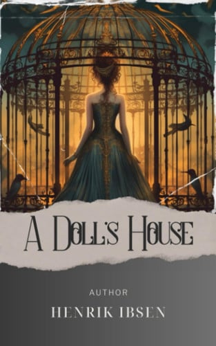 A Doll's House: Discover the Intriguing Secrets of A Dollshouse. The Original Classic (annotated)