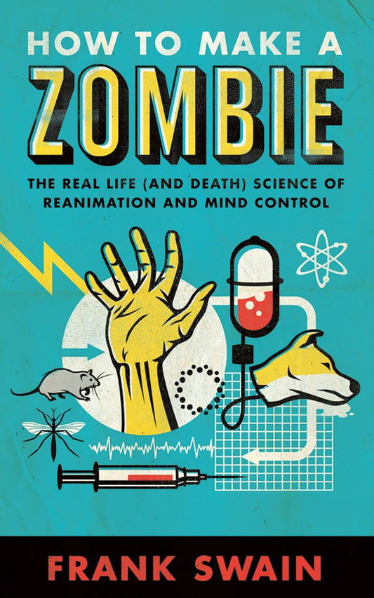 How to Make a Zombie: The Real Life (and Death) Science of Reanimation and Mind Control - 6434