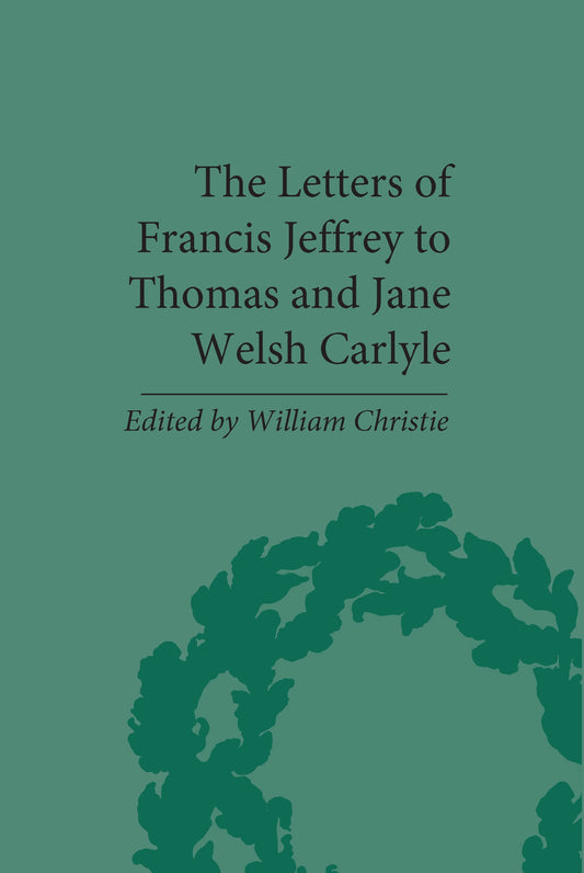 The Letters of Francis Jeffrey to Thomas and Jane Welsh Carlyle (The Pickering Masters) - 7347