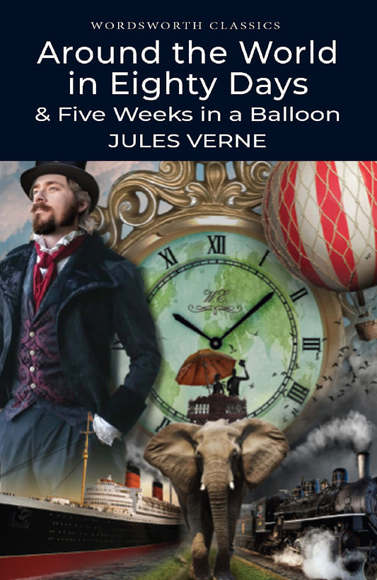 Around the World in Eighty Days: 5 Weeks in a Balloon (Wordsworth Classics) - 576