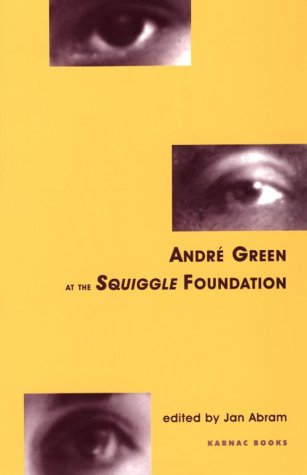 Andre Green at the Squiggle Foundation (Winnicott Studies Monograph Series)