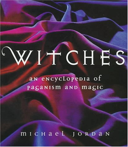 Witches: An Encyclopedia of Paganism and Magic