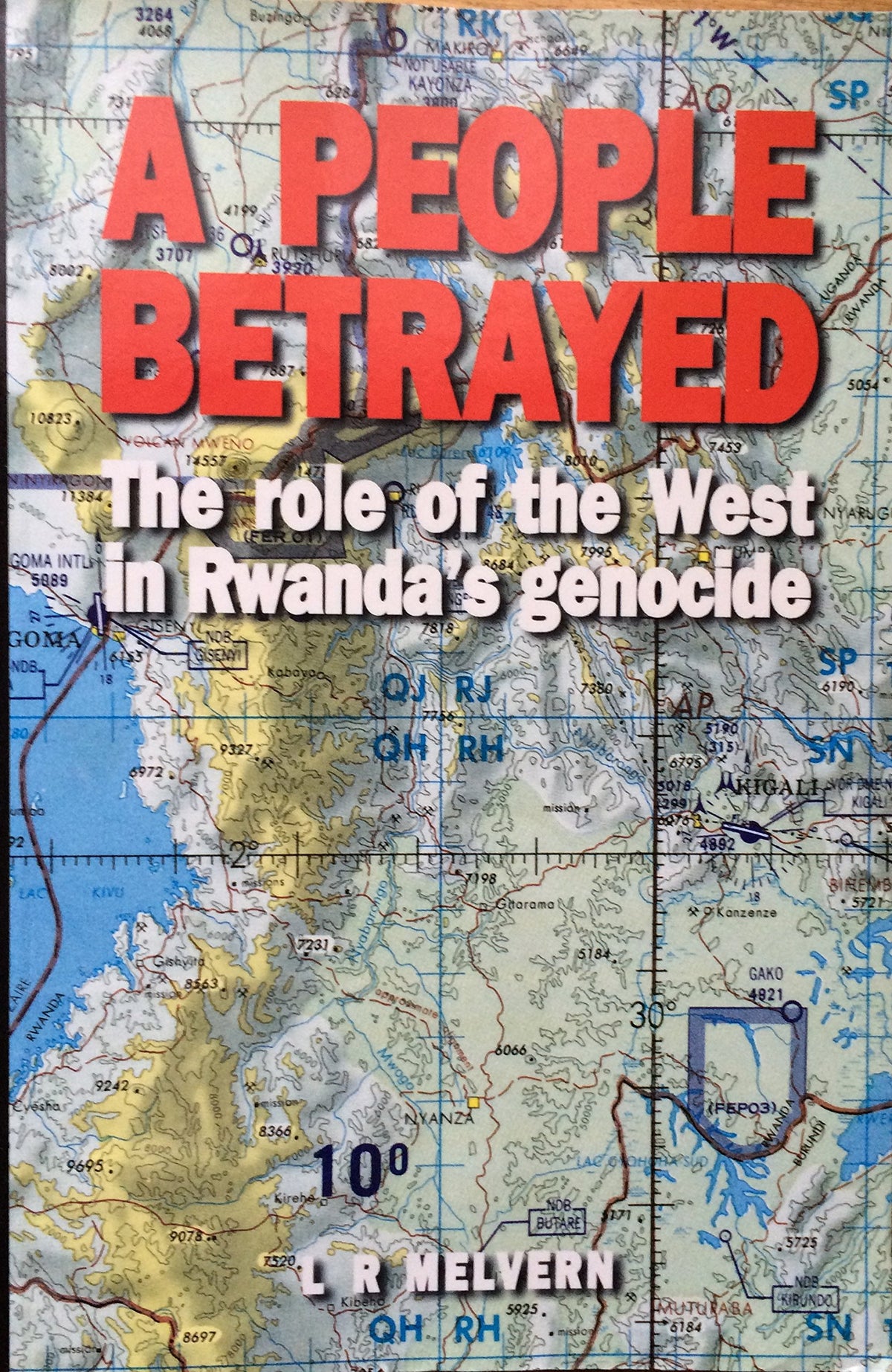 A People Betrayed: The Role of the West in Rwanda's Genocide