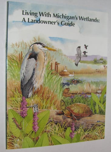 Living with Michigan's wetlands: a landowner's guide