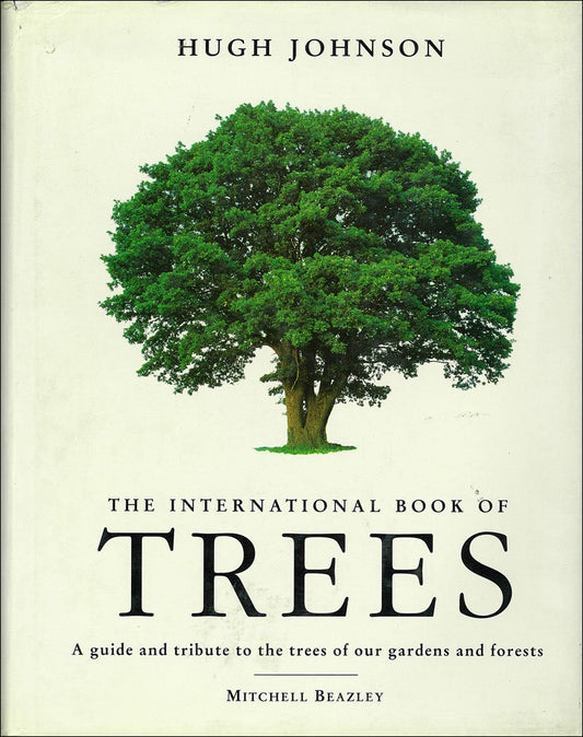 The Hugh Johnson's International Book of Trees: A Guide and Tribute to the Trees of Our Gardens and Forests