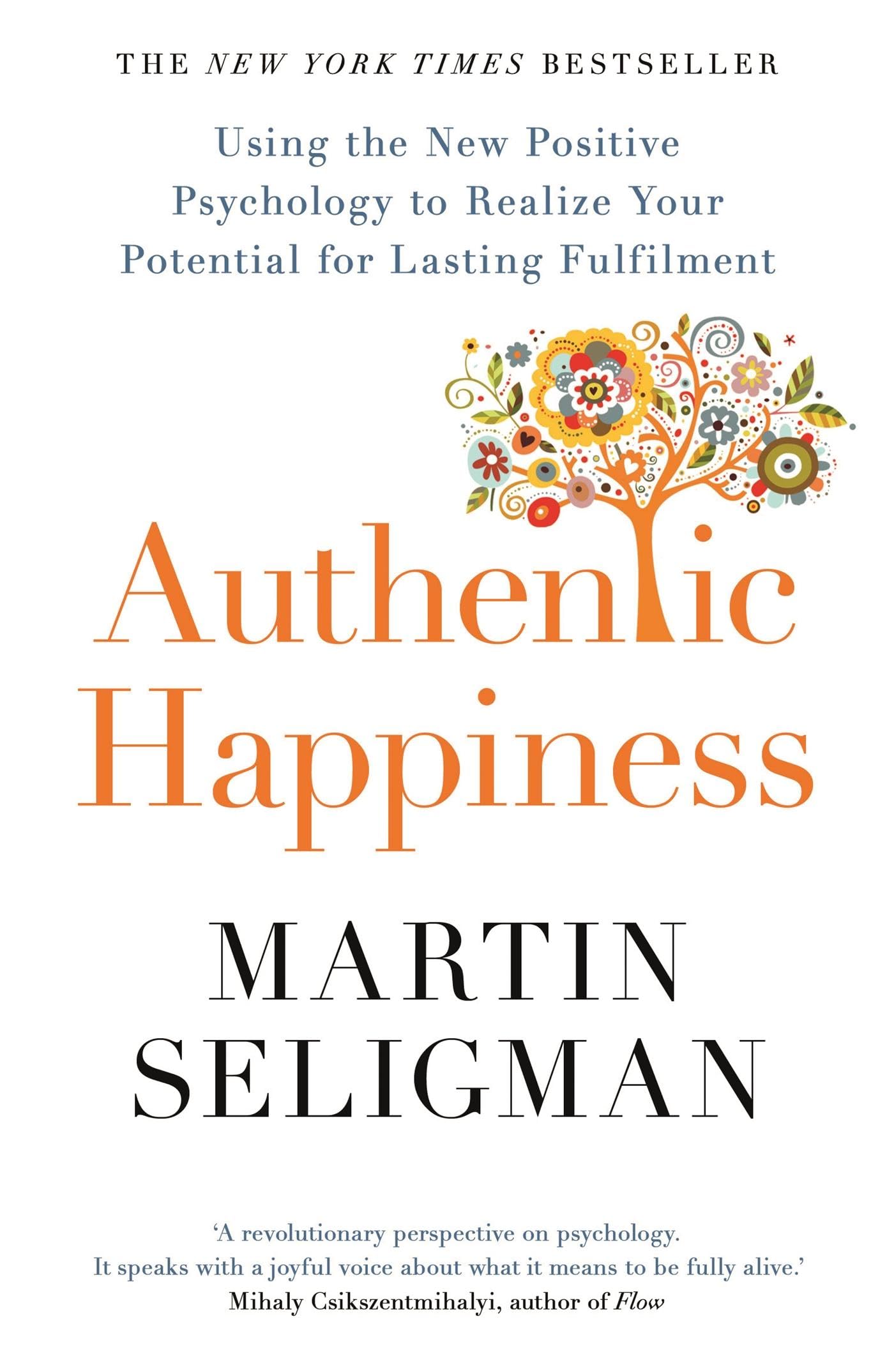 Authentic Happiness: Using the New Positive Psychology to Realise your Potential for Lasting Fulfilment [Paperback] [Feb 09, 2017] Martin Seligman