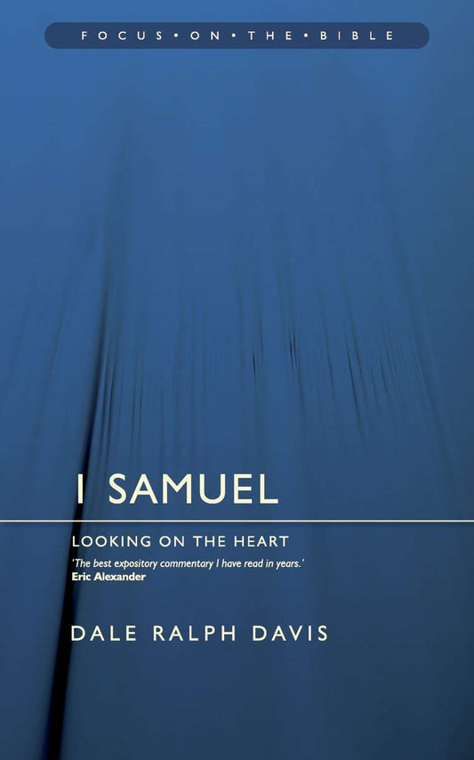 Focus on the Bible - 1 Samuel: Looking on the Heart (Focus on the Bible Commentaries) - 8814