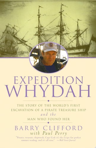 Expedition Whydah The Story of the World's First Excavation of a Pirate Treasure Ship and the Man Who Found Her