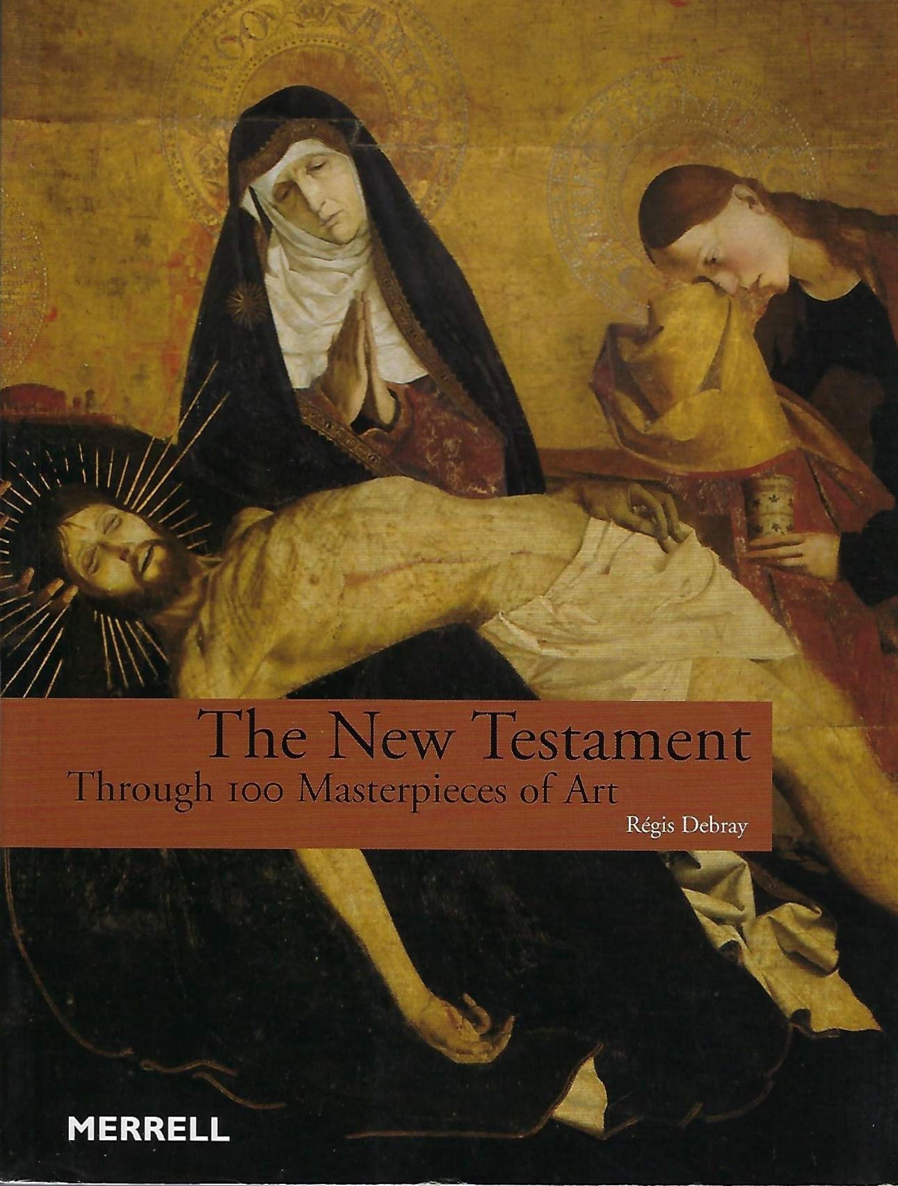 The New Testament: Through 100 Masterpieces of Art