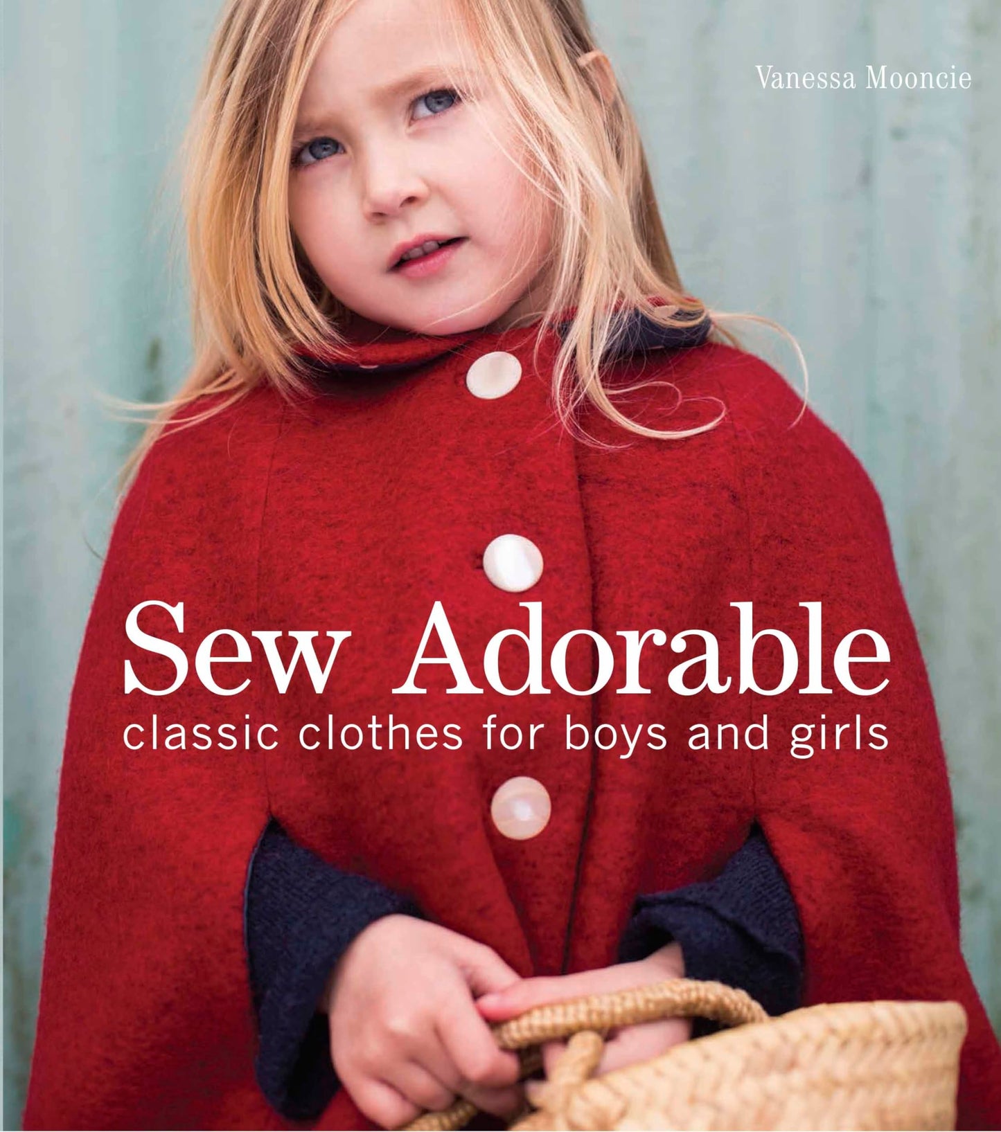 Sew Adorable: Classic Clothes for Boys and Girls