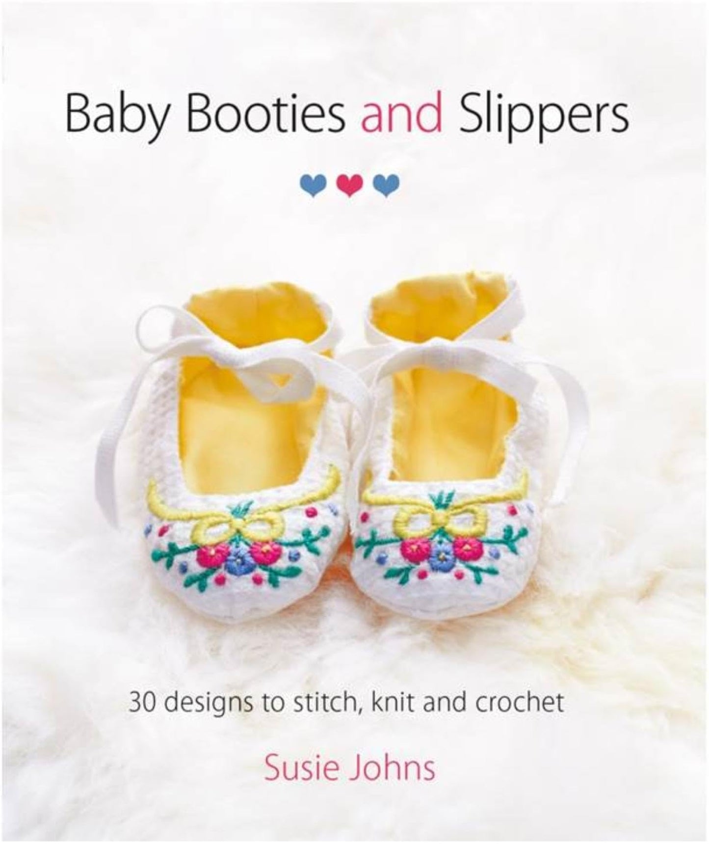 Baby Booties and Slippers: 30 Designs to Stitch, Knit and Crochet