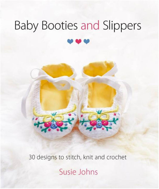 Baby Booties and Slippers: 30 Designs to Stitch, Knit and Crochet