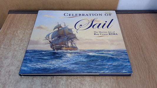 Celebration of Sail: The Marine Art of Roy Cross RSMA - 5171