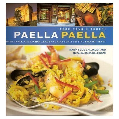 Paella Paella: With Tapas, Gazpachos, and Sangrias for a Festive Spanish Feast (From Your Kitchen) - 1475