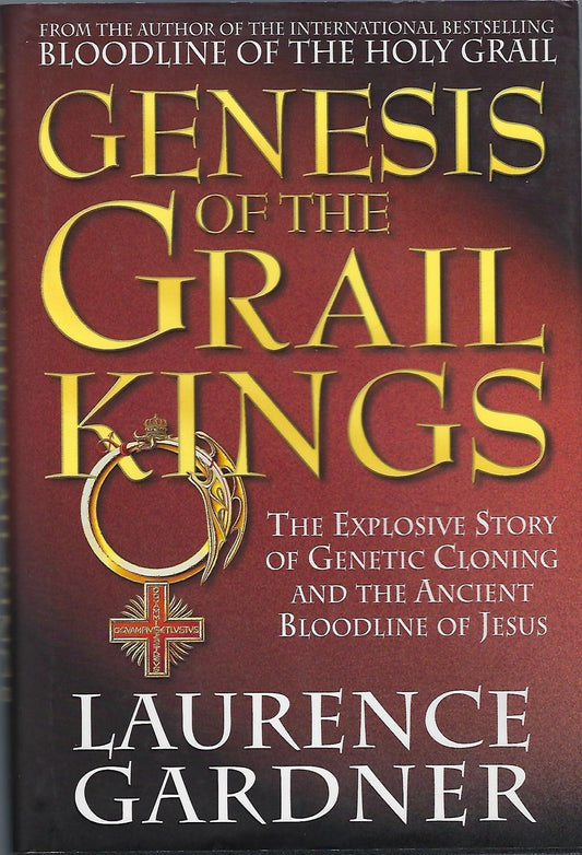 Genesis of the Grail Kings: The Explosive Story of Genetic Cloning and the Ancient Bloodline of Jesus