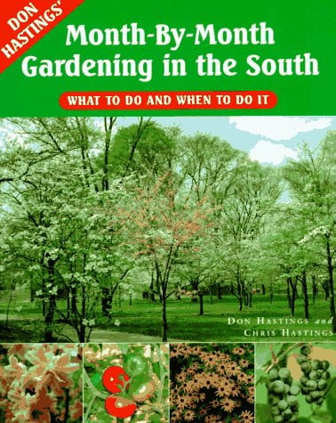 Don Hastings' Month-by-Month Gardening in the South What to Do and When to Do It