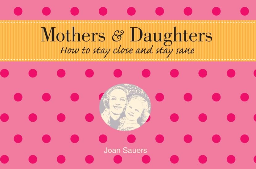 Mothers & Daughters: How to Stay Close and Stay Sane - 8426