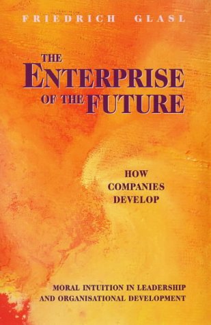The Enterprise of the Future: How Companies Develop (Moral Intuition in Leadership and Organizational Development) - 3660