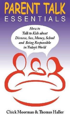 Parent Talk Essentials How to Talk to Kids about Divorce, Sex, Money, School and Being Responsible in Today's World