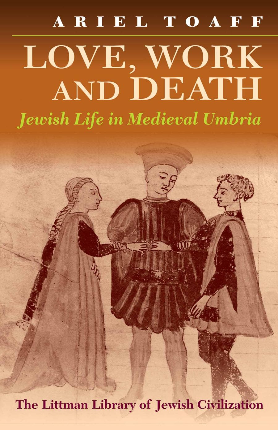 Love, Work, and Death: Jewish Life in Medieval Umbria (The Littman Library of Jewish Civilization)
