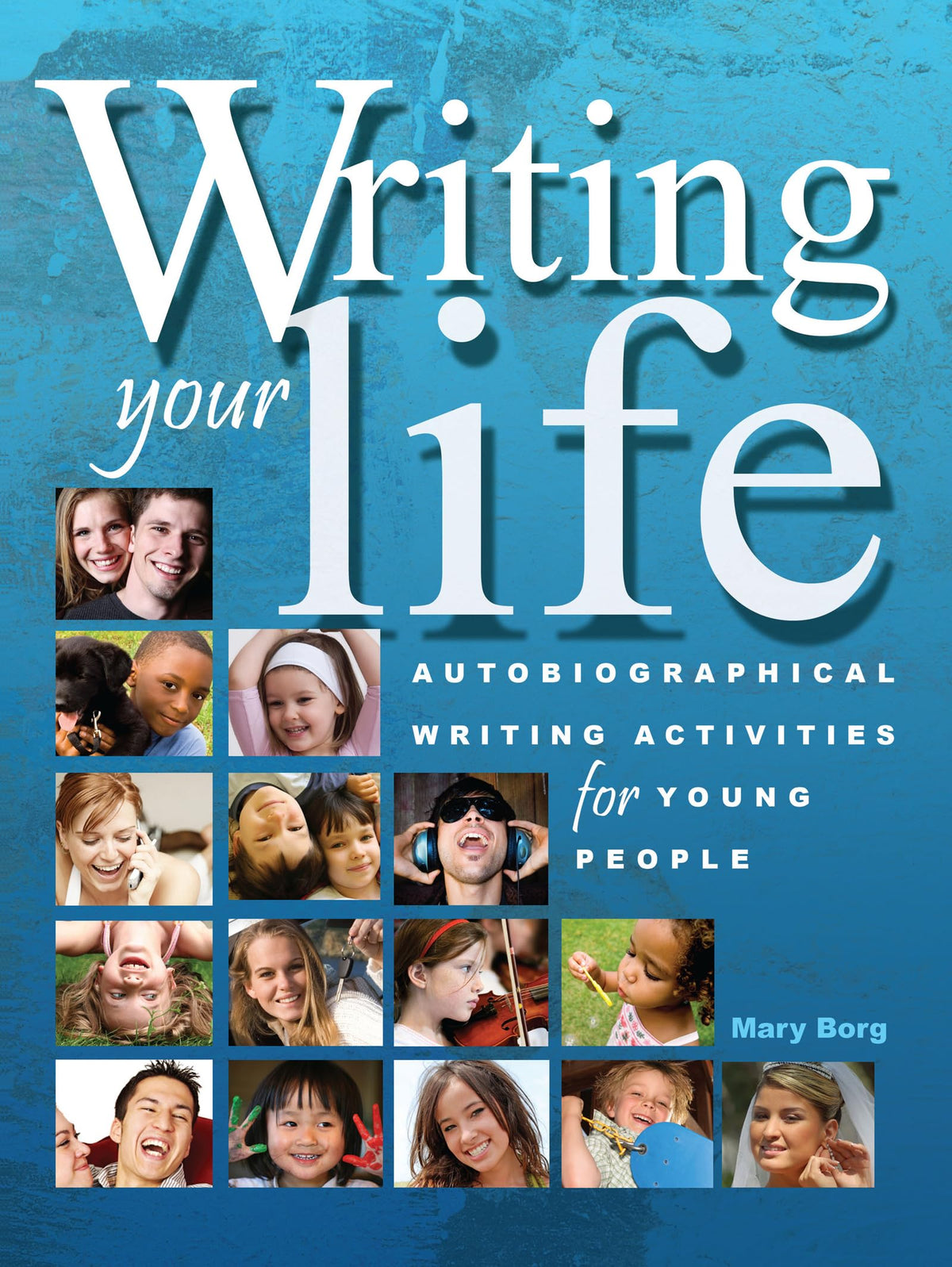 Writing Your Life: Autobiographical Writing Activities for Young People