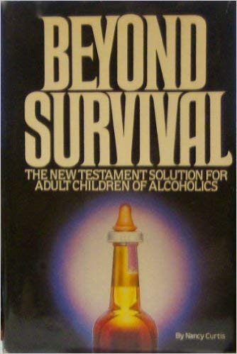 Beyond Survival: The New Testament Solution for Adult Children of Alcoholics