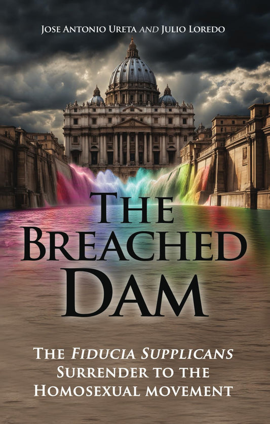 The Breached Dam: The Fiducia Supplicans Surrender to the Homosexual Movement - 101